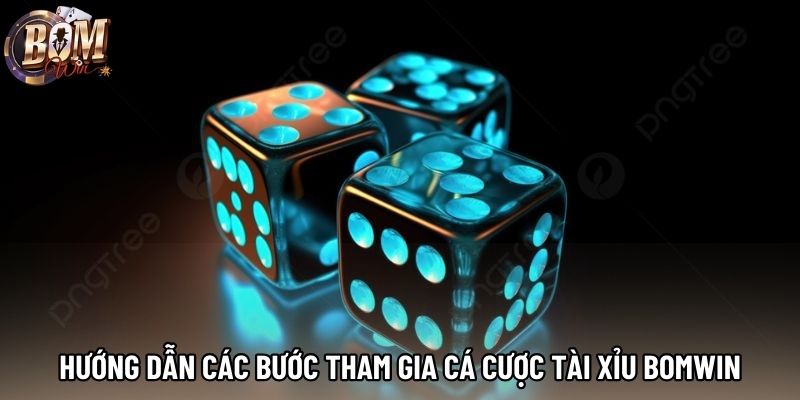 Hướng dẫn các bước tham gia cá cược tài xỉu Bomwin Hướng dẫn các bước tham gia cá cược tài xỉu Bomwin