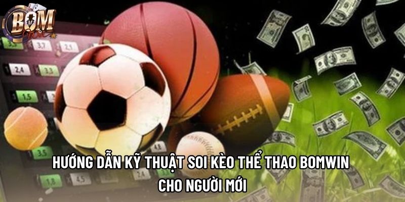 Hướng dẫn kỹ thuật soi kèo thể thao Bomwin cho người mới Hướng dẫn kỹ thuật soi kèo thể thao Bomwin cho người mới