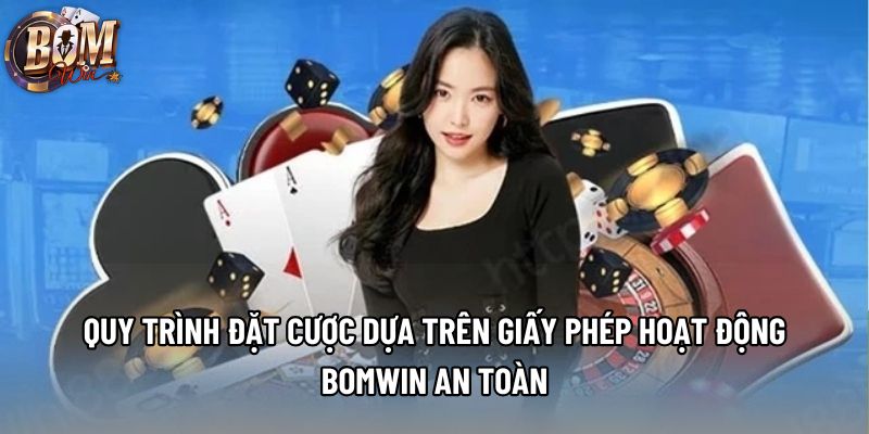 Quy trình đặt cược dựa trên giấy phép hoạt động Bomwin an toàn Quy trình đặt cược dựa trên giấy phép hoạt động Bomwin an toàn